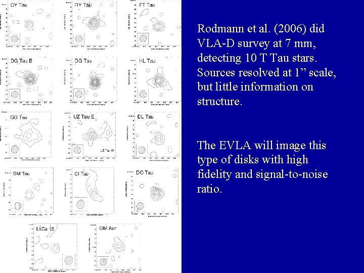 Rodmann et al. (2006) did VLA-D survey at 7 mm, detecting 10 T Tau Rodmann et al. (2006) did VLA-D survey at 7 mm, detecting 10 T Tau