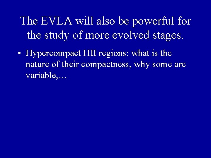 The EVLA will also be powerful for the study of more evolved stages. • The EVLA will also be powerful for the study of more evolved stages. •