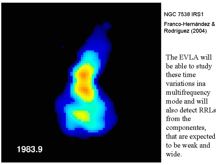 NGC 7538 IRS 1 Franco-Hernández & Rodríguez (2004) The EVLA will be able to NGC 7538 IRS 1 Franco-Hernández & Rodríguez (2004) The EVLA will be able to