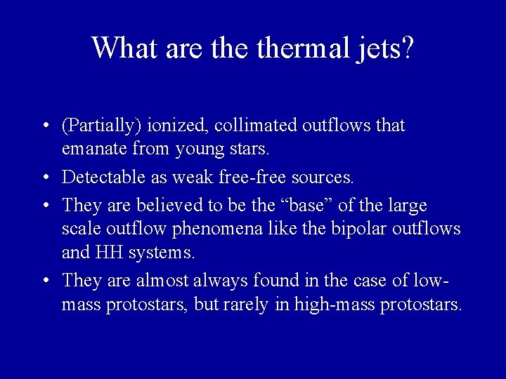 What are thermal jets? • (Partially) ionized, collimated outflows that emanate from young stars. What are thermal jets? • (Partially) ionized, collimated outflows that emanate from young stars.
