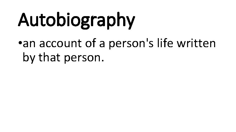 Autobiography • an account of a person's life written by that person. 