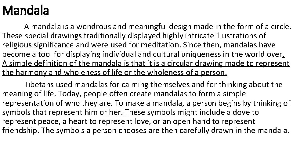 Mandala A mandala is a wondrous and meaningful design made in the form of