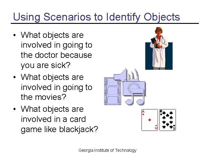 Using Scenarios to Identify Objects • What objects are involved in going to the