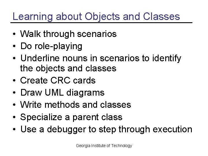 Learning about Objects and Classes • Walk through scenarios • Do role-playing • Underline