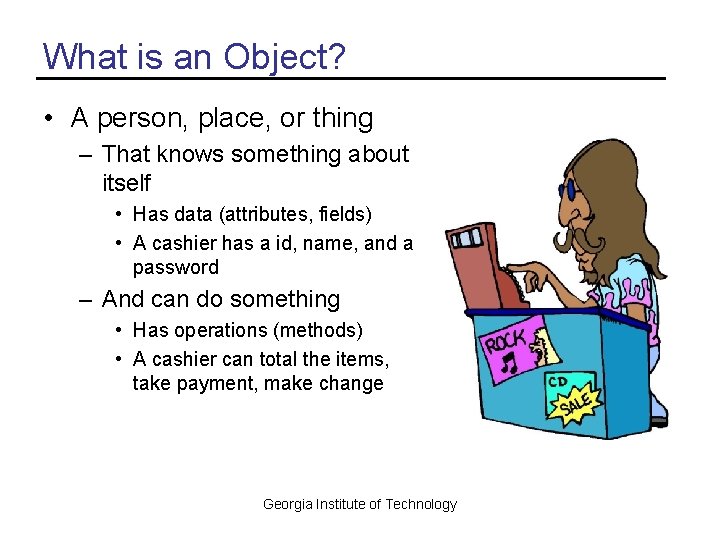 What is an Object? • A person, place, or thing – That knows something