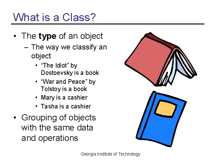 What is a Class? • The type of an object – The way we