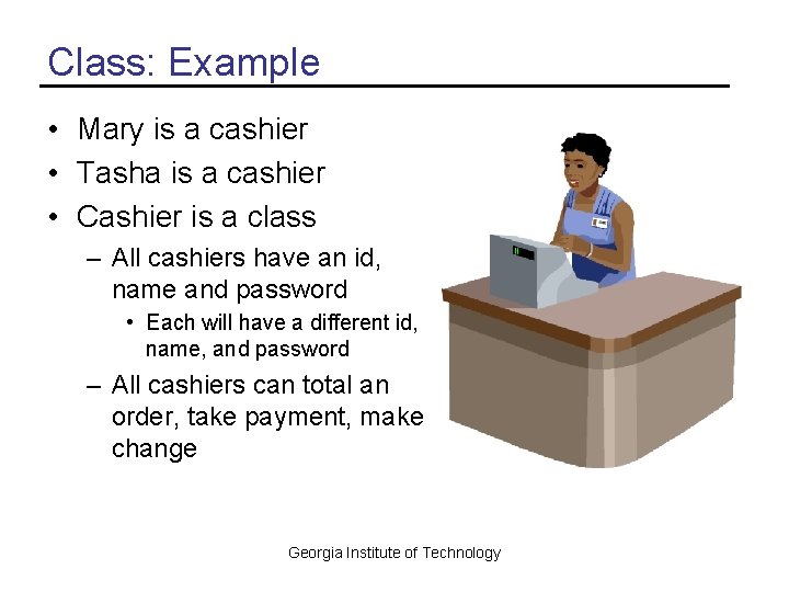 Class: Example • Mary is a cashier • Tasha is a cashier • Cashier