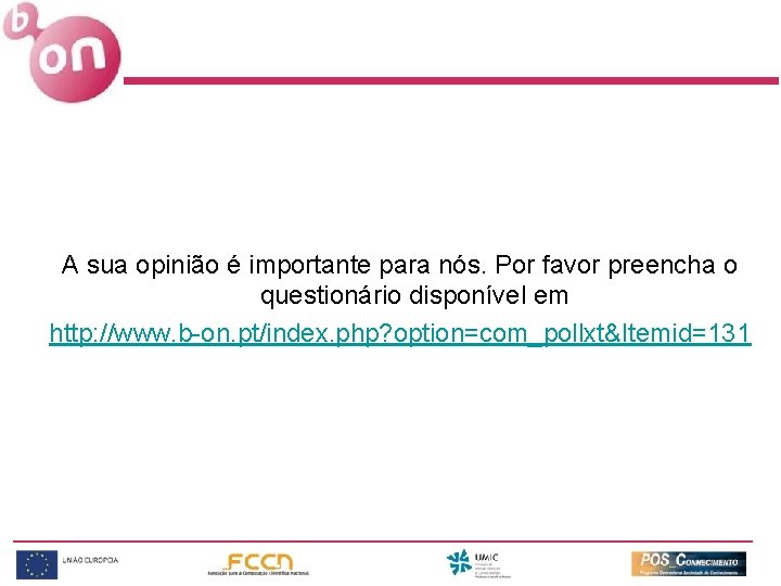 A sua opinião é importante para nós. Por favor preencha o questionário disponível em