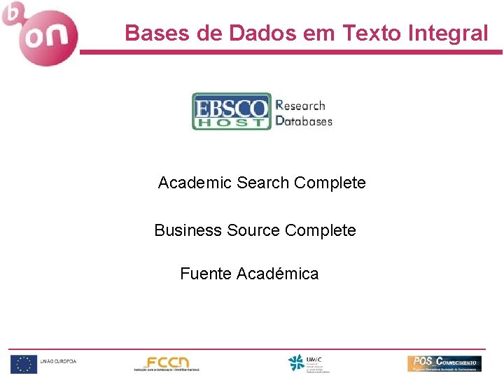 Bases de Dados em Texto Integral Academic Search Complete Business Source Complete Fuente Académica