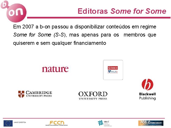 Editoras Some for Some Em 2007 a b-on passou a disponibilizar conteúdos em regime