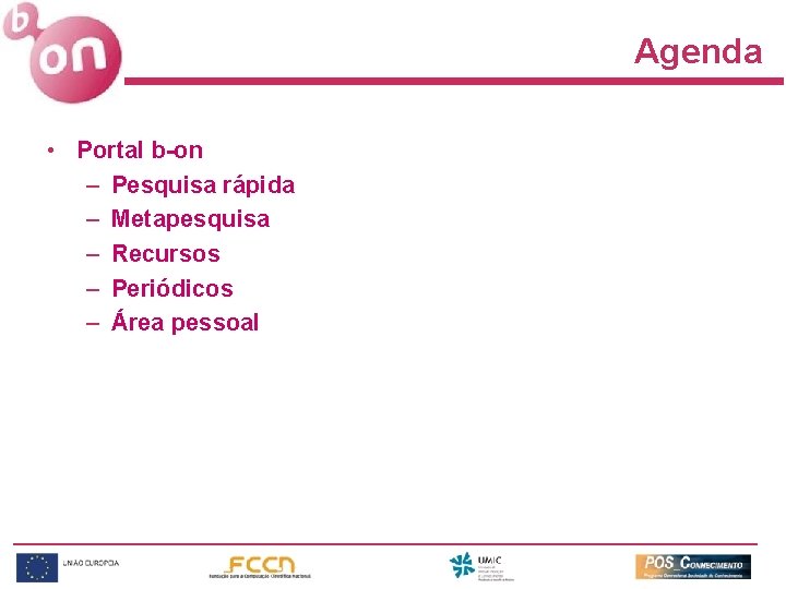 Agenda • Portal b-on – Pesquisa rápida – Metapesquisa – Recursos – Periódicos –