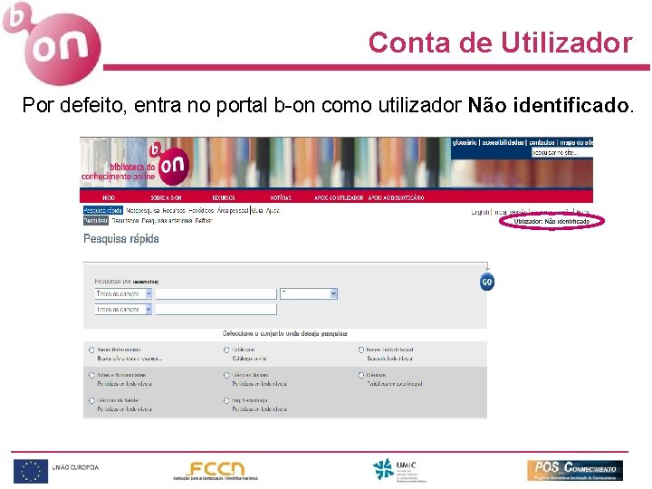 Conta de Utilizador Por defeito, entra no portal b-on como utilizador Não identificado. 