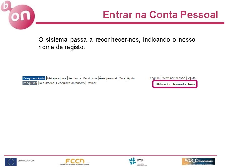 Entrar na Conta Pessoal O sistema passa a reconhecer-nos, indicando o nosso nome de