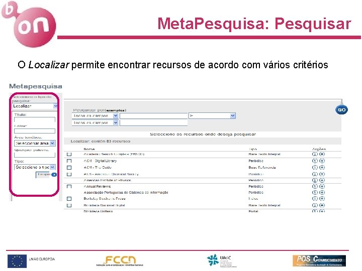 Meta. Pesquisa: Pesquisar O Localizar permite encontrar recursos de acordo com vários critérios 