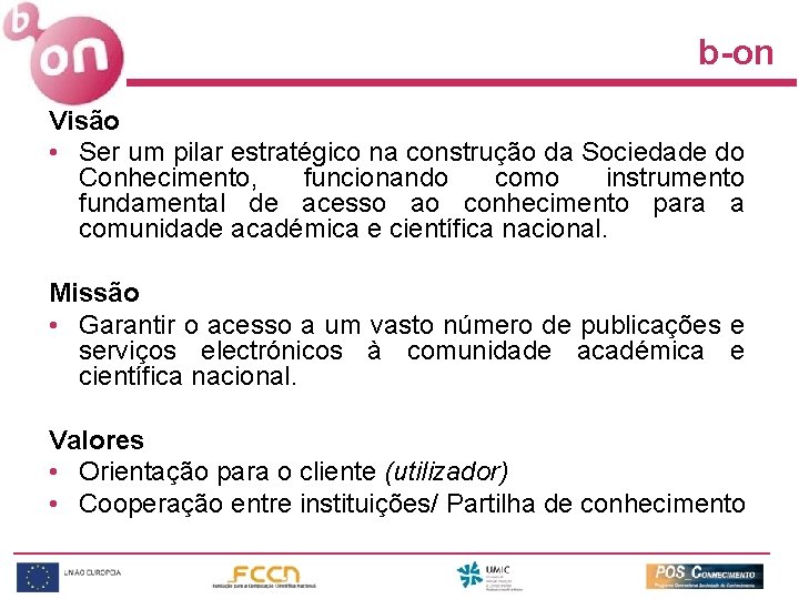 b-on Visão • Ser um pilar estratégico na construção da Sociedade do Conhecimento, funcionando