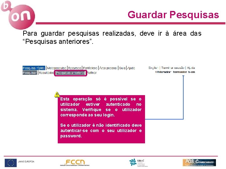 Guardar Pesquisas Para guardar pesquisas realizadas, deve ir à área das “Pesquisas anteriores”. Esta