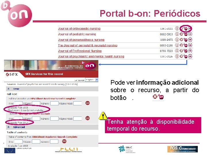 Portal b-on: Periódicos Pode ver informação adicional sobre o recurso, a partir do botão.
