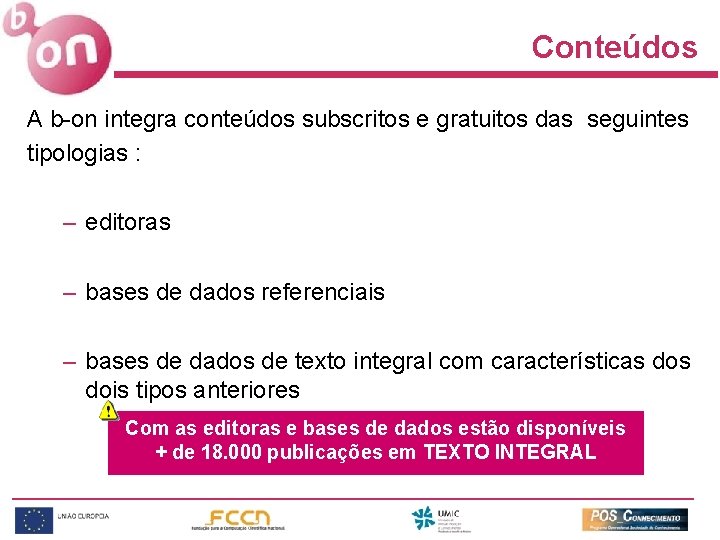 Conteúdos A b-on integra conteúdos subscritos e gratuitos das seguintes tipologias : – editoras