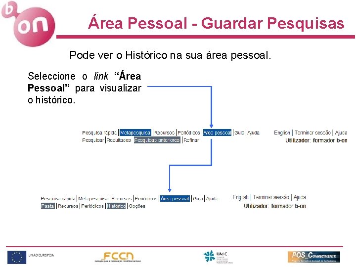 Área Pessoal - Guardar Pesquisas Pode ver o Histórico na sua área pessoal. Seleccione