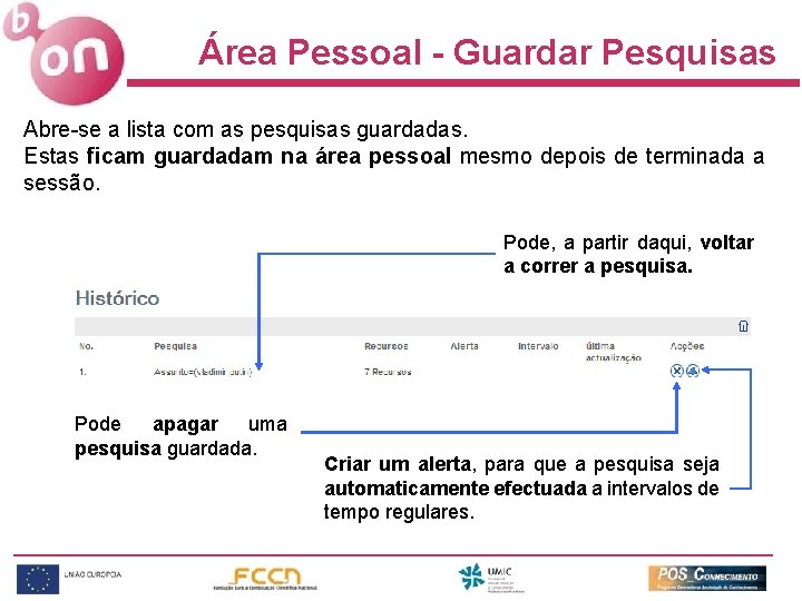 Área Pessoal - Guardar Pesquisas Abre-se a lista com as pesquisas guardadas. Estas ficam