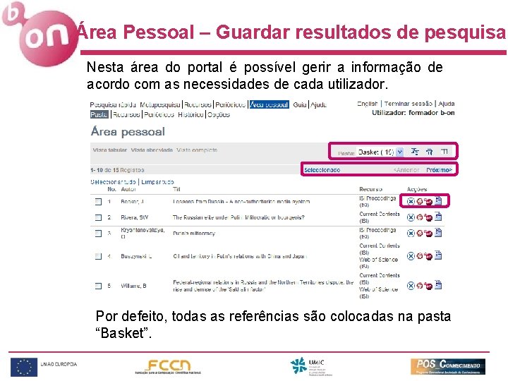 Área Pessoal – Guardar resultados de pesquisa Nesta área do portal é possível gerir