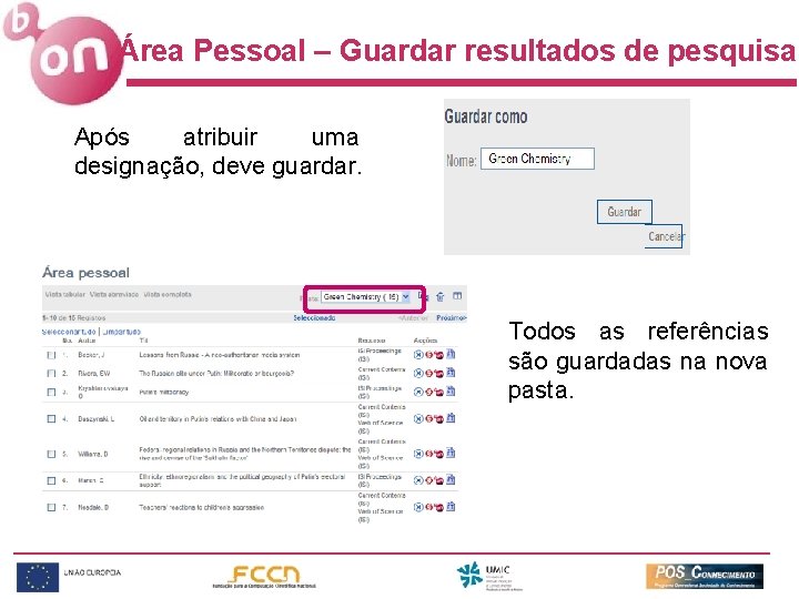 Área Pessoal – Guardar resultados de pesquisa Após atribuir uma designação, deve guardar. Todos