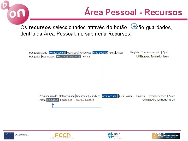 Área Pessoal - Recursos Os recursos seleccionados através do botão são guardados, dentro da