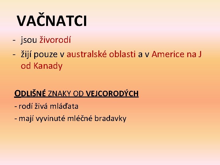 VAČNATCI - jsou živorodí - žijí pouze v australské oblasti a v Americe na