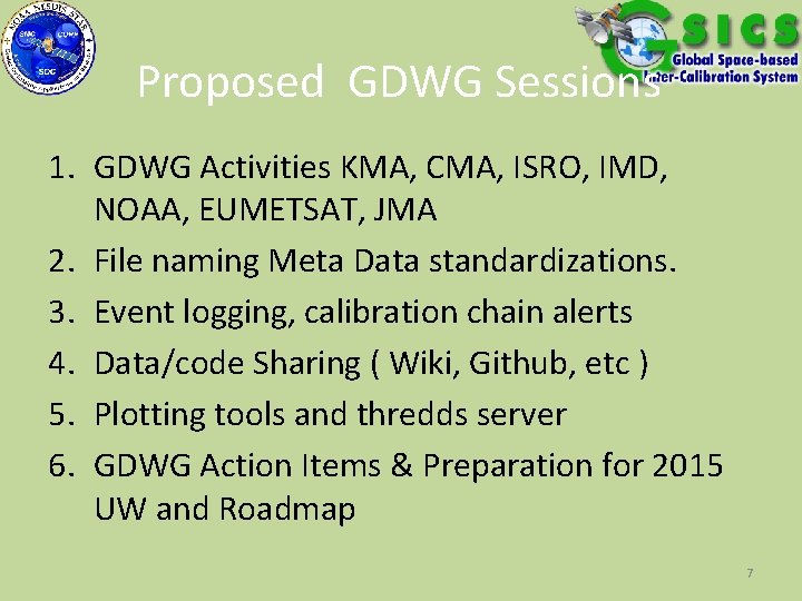 Proposed GDWG Sessions 1. GDWG Activities KMA, CMA, ISRO, IMD, NOAA, EUMETSAT, JMA 2.