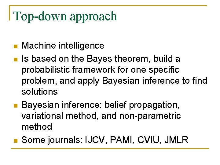 Top-down approach n n Machine intelligence Is based on the Bayes theorem, build a