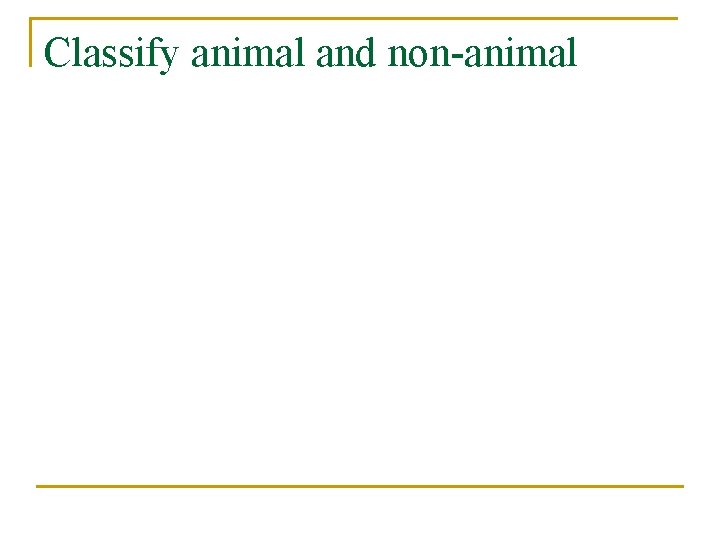 Classify animal and non-animal 