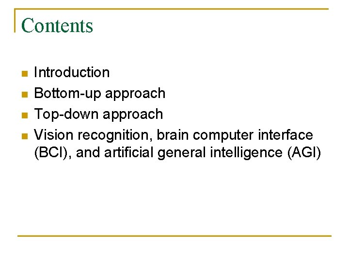 Contents n n Introduction Bottom-up approach Top-down approach Vision recognition, brain computer interface (BCI),