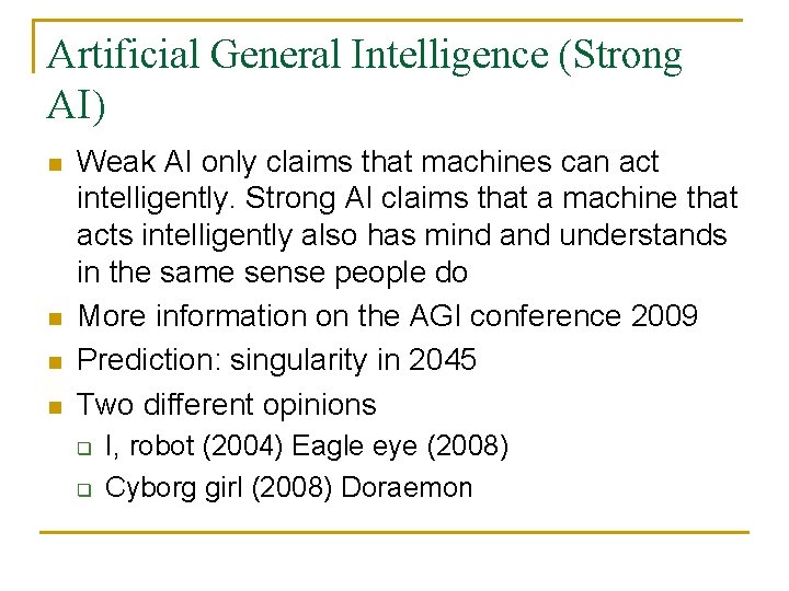 Artificial General Intelligence (Strong AI) n n Weak AI only claims that machines can