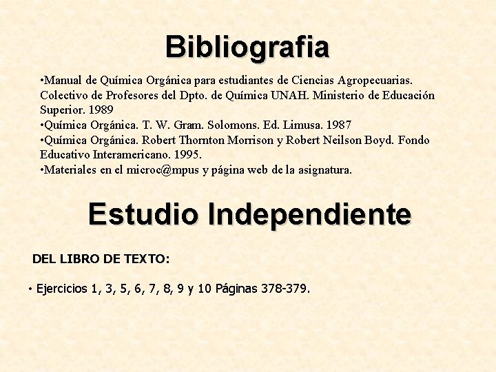 Bibliografia • Manual de Química Orgánica para estudiantes de Ciencias Agropecuarias. Colectivo de Profesores