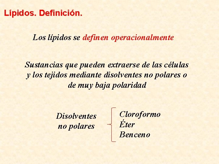 Lípidos. Definición. Los lípidos se definen operacionalmente Sustancias que pueden extraerse de las células