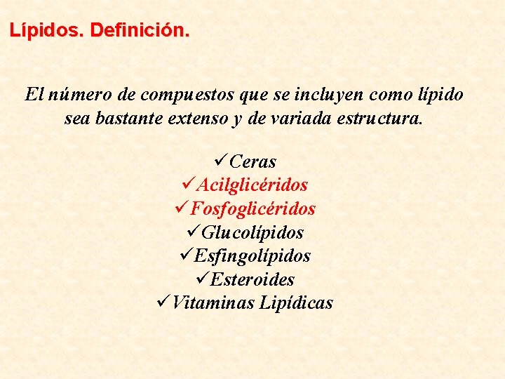Lípidos. Definición. El número de compuestos que se incluyen como lípido sea bastante extenso
