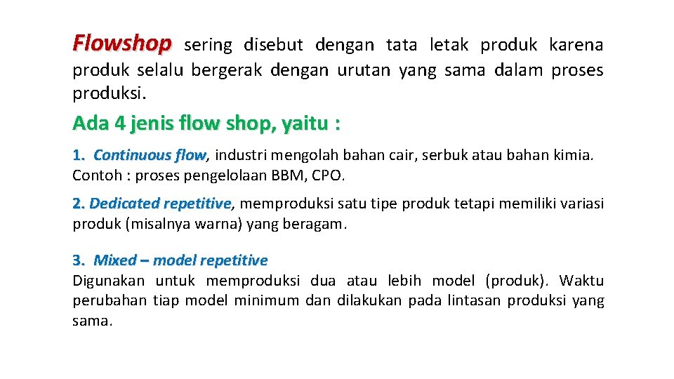 Flowshop sering disebut dengan tata letak produk karena produk selalu bergerak dengan urutan yang