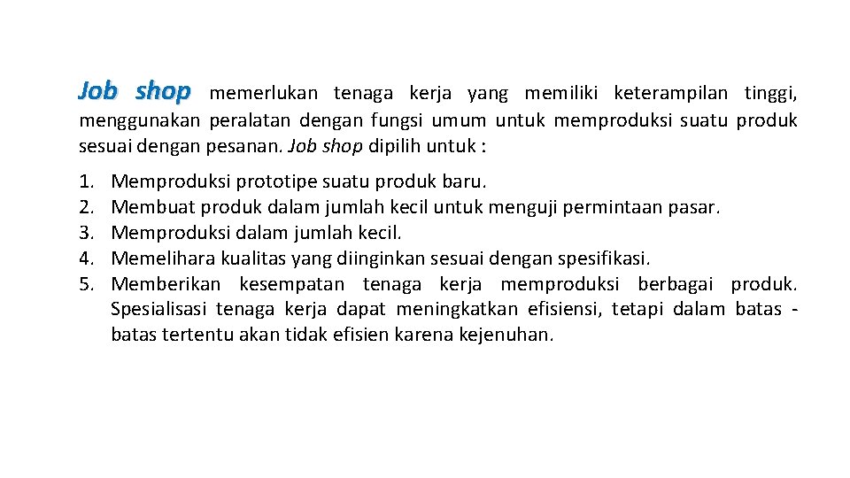 Job shop memerlukan tenaga kerja yang memiliki keterampilan tinggi, menggunakan peralatan dengan fungsi umum