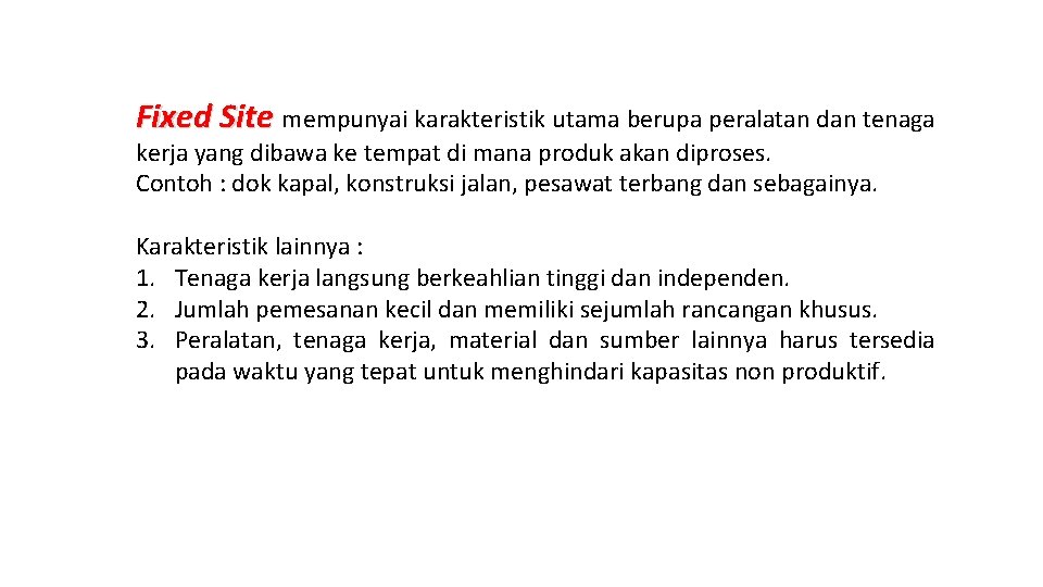 Fixed Site mempunyai karakteristik utama berupa peralatan dan tenaga kerja yang dibawa ke tempat