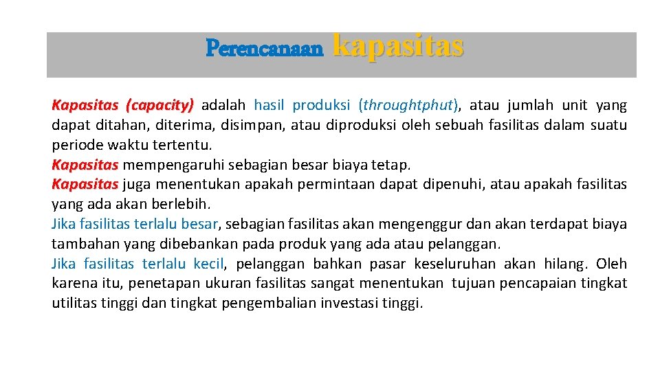 Perencanaan kapasitas Kapasitas (capacity) adalah hasil produksi (throughtphut), atau jumlah unit yang dapat ditahan,