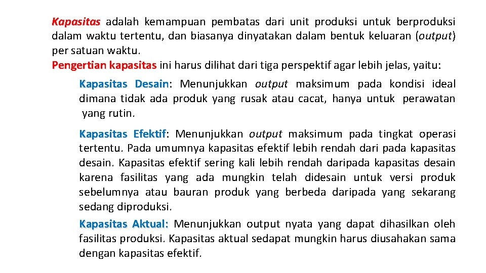 Kapasitas adalah kemampuan pembatas dari unit produksi untuk berproduksi dalam waktu tertentu, dan biasanya