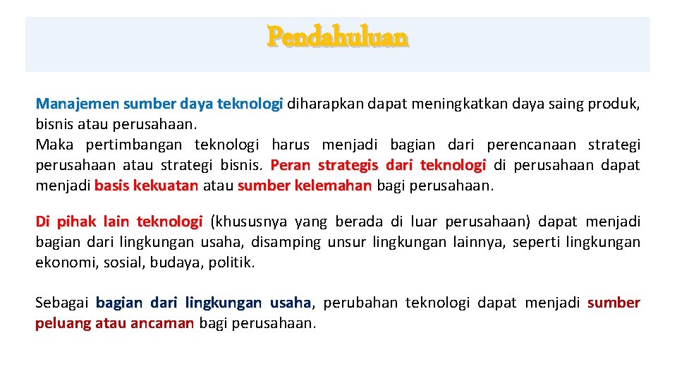 Pendahuluan Manajemen sumber daya teknologi diharapkan dapat meningkatkan daya saing produk, bisnis atau perusahaan.