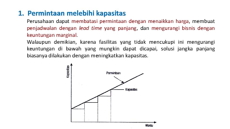 1. Permintaan melebihi kapasitas Perusahaan dapat membatasi permintaan dengan menaikkan harga, membuat penjadwalan dengan