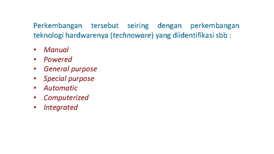 Perkembangan tersebut seiring dengan perkembangan teknologi hardwarenya (technoware) yang diidentifikasi sbb : • •