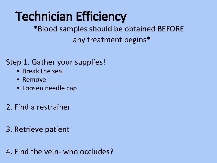 Technician Efficiency *Blood samples should be obtained BEFORE any treatment begins* Step 1. Gather