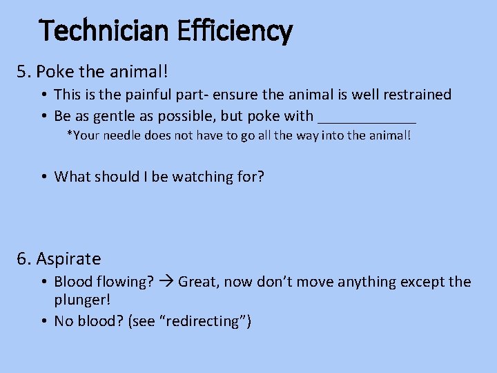 Technician Efficiency 5. Poke the animal! • This is the painful part- ensure the