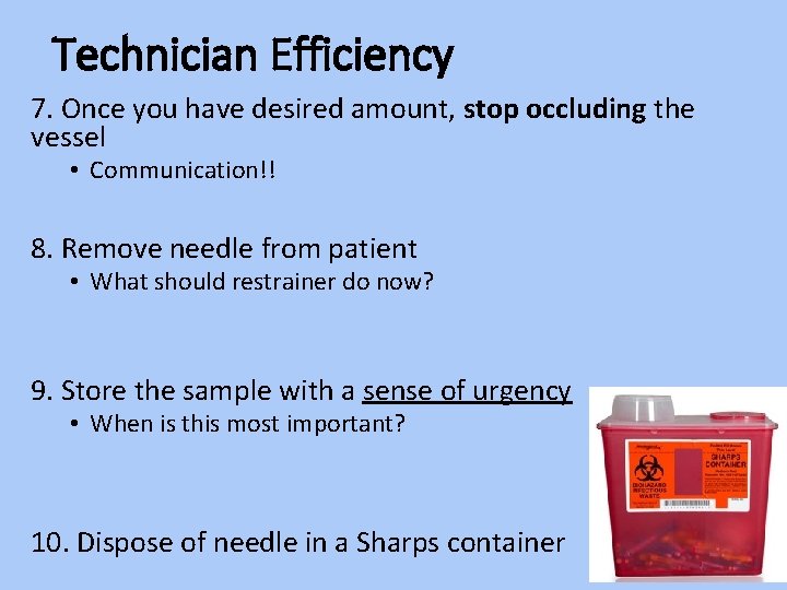 Technician Efficiency 7. Once you have desired amount, stop occluding the vessel • Communication!!