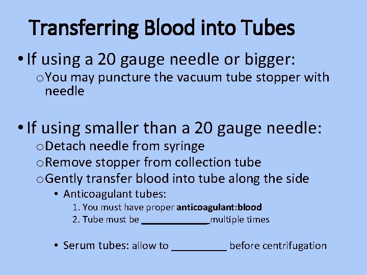 Transferring Blood into Tubes • If using a 20 gauge needle or bigger: o