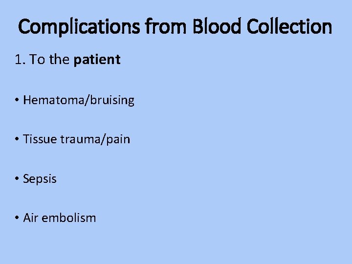 Complications from Blood Collection 1. To the patient • Hematoma/bruising • Tissue trauma/pain •