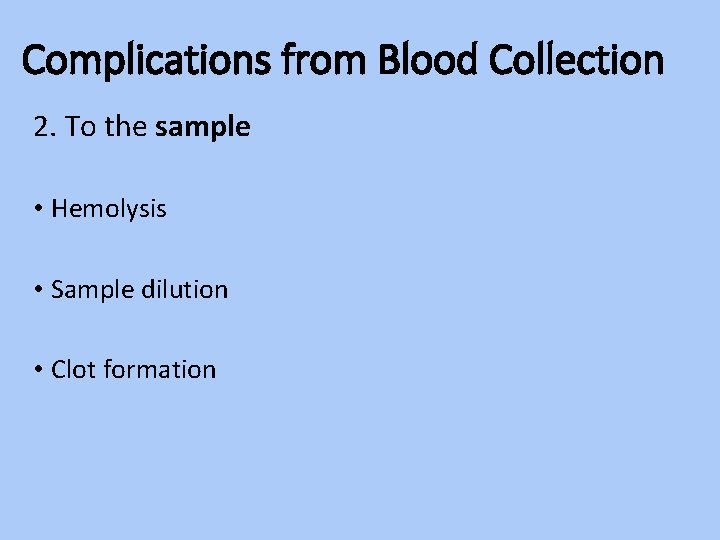 Complications from Blood Collection 2. To the sample • Hemolysis • Sample dilution •